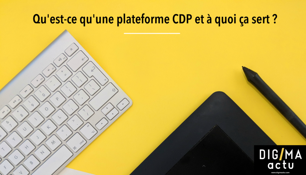 Qu'est-ce qu'une CDP et à quoi ça sert ?