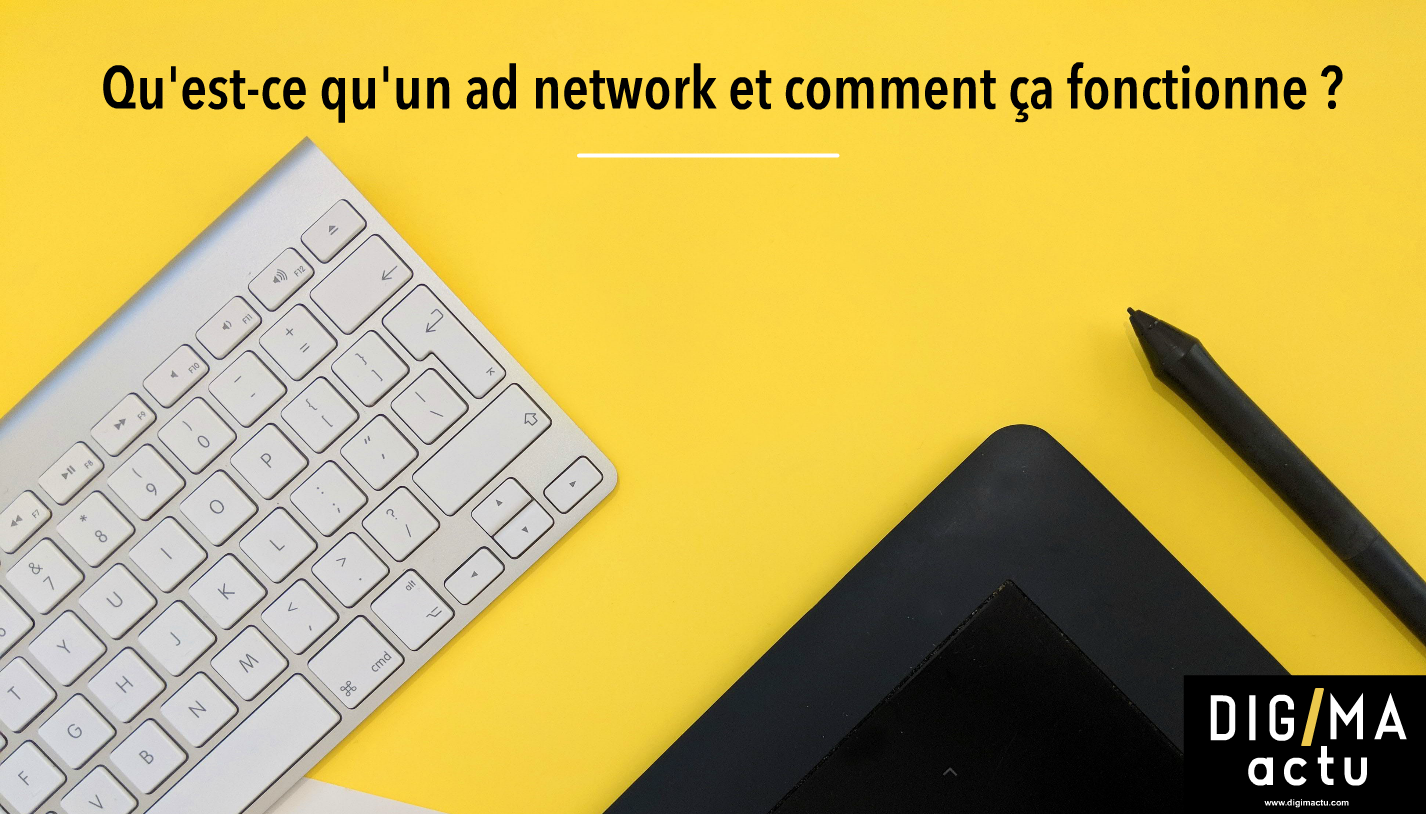 Qu’est-ce qu’un ad network et comment ça fonctionne ?
